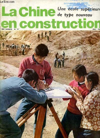 La Chine en construction n5 13e anne mai 1975 - L'ducation en Chine nouvelle - un institut agronomique de type nouveau - paysan, tudiant, paysan - jeunes mtorologues du mont Houachan - la plus grande centrale hydro-lectrique de Chine ...