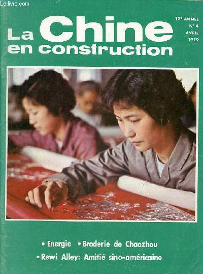 La Chine en construction n4 17e anne avril 1979 - L'eau des glaciers pour l'irrigation - les nergies en Chine et leurs perspectives - les travaux d'amnagement agricole en chine - retour  Chaoshan - souvenirs des amricains de bonne volont ...