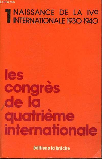 Les Congrs de la IVe Internationale (manifestes, thses, rsolutions) - Tome 1 : Naissance de la IVe Internationale (1930-1940).