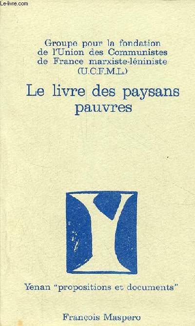 Le livre des paysans pauvres - 5 annes de travail maoste dans une campagne franaise - Collection Yenan srie 
