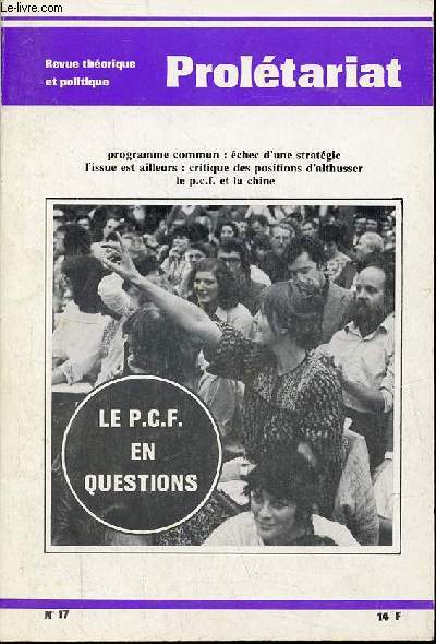 Proltariat n17 3eme trimestre 1978 - Le droit de parler du pcf, voie pacifique ou voie rvolutionnaire, difions le parti communiste de l'avenir - programme commun chc d'une stratgie - l'issue est ailleurs  propos des positions d'Althusser ...