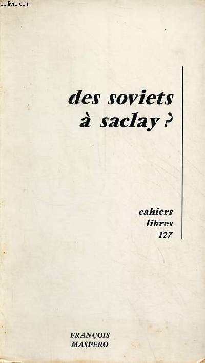 Des soviets  saclay ? premier bilan d'une exprience de conseils ouvriers au commissariat  l'nergie atomique expos par Jacques Pesquet - Collection cahiers libres n127.