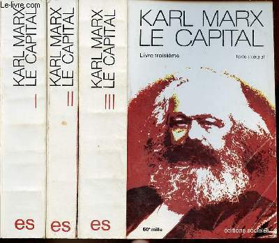 Le capital critique de l'conomie politique - texte intgral - Livre I + Livre II + Livre III (3 volumes).