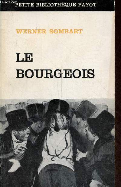 Le bourgeois - contribution  l'histoire morale et intellectuelle de l'homme conomique moderne - Collection petite bibliothque payot n89.