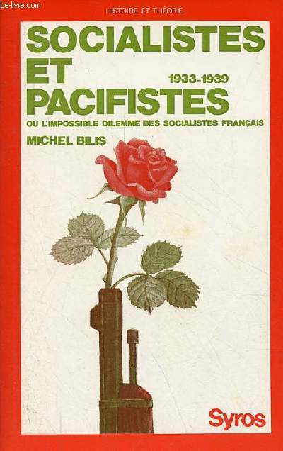 Socialistes et pacifistes ou l'impossible dilemme des socialistes franais 1933-1939 - Collection 