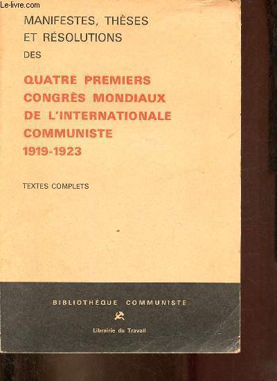 Thses, manifestes et rsolutions adopts par les Ier, IIe, IIIe et IVe Congrs de l'Internationale Communiste (1919-1923) - textes complets.