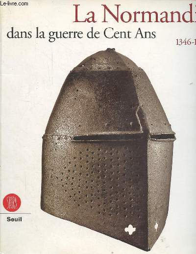 La Normandie dans la guerre de Cent Ans 1346-1450.