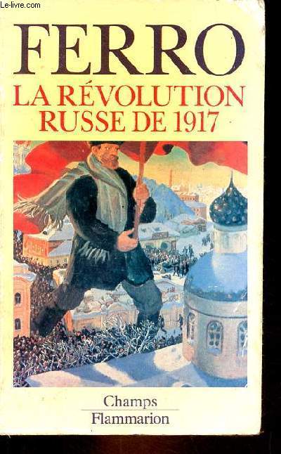 La rvolution russe de 1917 - 3e dition augmente - Collection Champs n223.