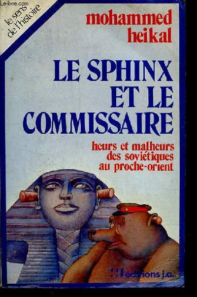 Le sphinx et le commissaire heurs et malheurs des sovitiques au proche-oreint - Collection 