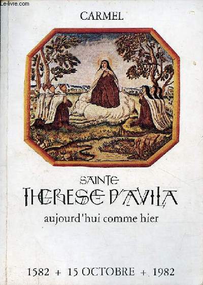 Carmel - Sainte Thrse d'Avila aujourd'hui comme hier - 1582 15 octobre 1982.