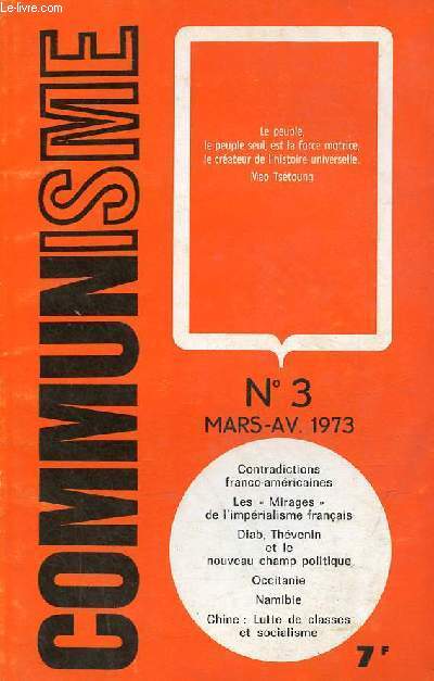 Communisme n3 mars avril 1973 - Les contradictions franco-amricaines - les mirages de l'imprialisme franais - Mohammed Diab, Thvenin et le nouveau champ politique - Occitanie - Namibie en lutte - lutte de classes et transition socialiste ...
