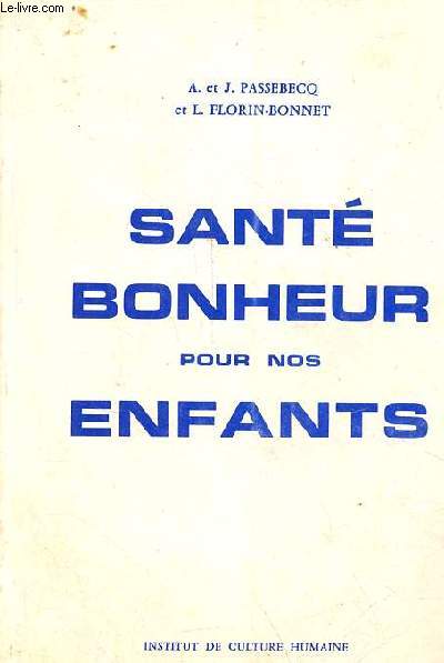 Sant bonheur pour nos enfants - Alimentation, hygine gnrale, les maladies infantiles, conseils psychologiques - Un guide complet pour la femme enceinte, la mre, les parents - 3e dition.