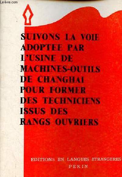 Suivons la voie adopte par l'usine de machines-outils de Changhai pour former des techniciens issus des rangs ouvriers (deux rapports d'enqute concernant la rvolution dans l'enseignement suprieur scientifique et technique).