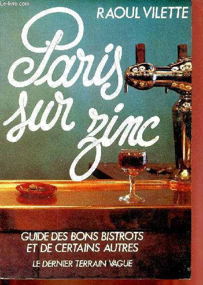 Paris sur zinc - Guide des bons bistrots et de certains autres.