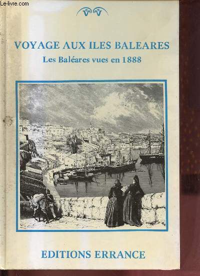 Voyage aux Iles Baleares - Les Balares vues en 1888.