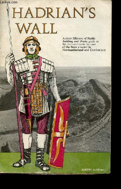 Plaquette dpliante : Hadrian's wall - A short ministry of public building and works guide to the monuments in the care of the state situated in northumberland and cumberland.