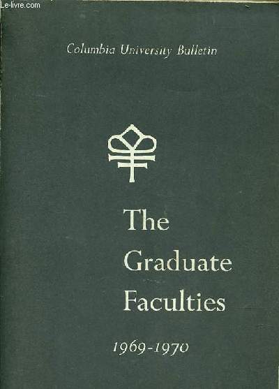 Columbia University Bulletin - The Graduate Faculties 1969-1970.