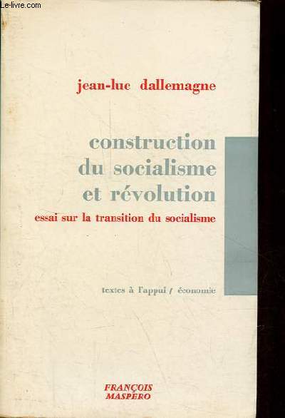 Construction du socialisme et rvolution - essai sur la transition au socialisme - Collection textes  l'appui/conomie.