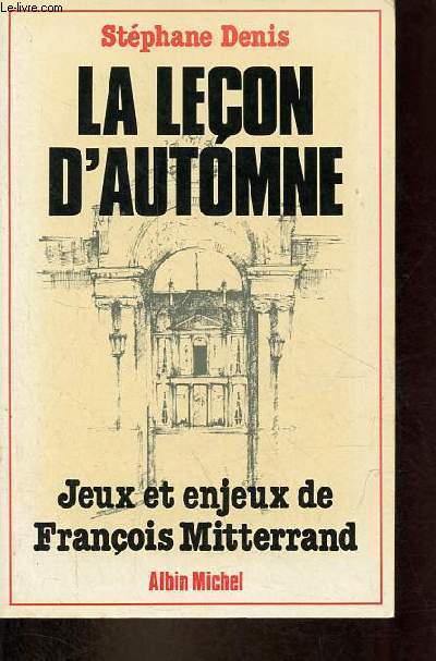 La leon d'automne - Jeux et enjeux de Franois Mitterrand.