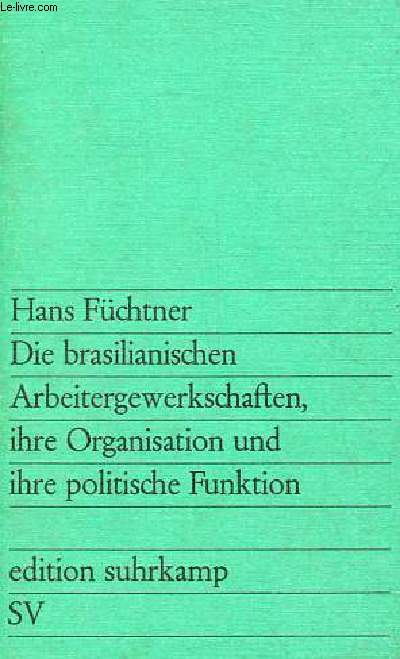 Die brasilianischen arbeitergewerkschaften, ihre organisation und ihre politische funktion.