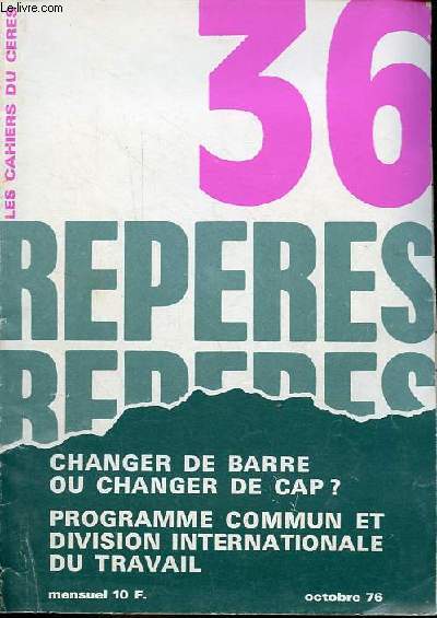 Reperes les cahiers du Ceres n36 octobre 1976 - Points de reperes, classe ouvrire et front de classe - changer de barre ou changer de cap ? l'enjeu c'est la France moyenne - le maoisme, Mao dans l'histoire de la Chine et la ntre ...