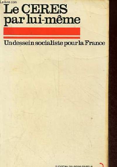 Le C.E.R.E.S. par lui-mme - Un dessein socialiste pour la France.