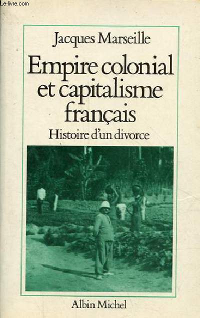 Empire colonial et capitalisme franais - Histoire d'un divorce - Collection l'aventure humaine.