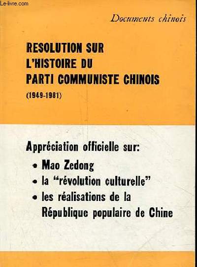 Resolution sur l'histoire du parti communiste chinois (1949-1981) - Apprciation officielle sur : Mao Zedong, la rvolution culturelle, les ralisations de la Rpublique populaire de Chine.