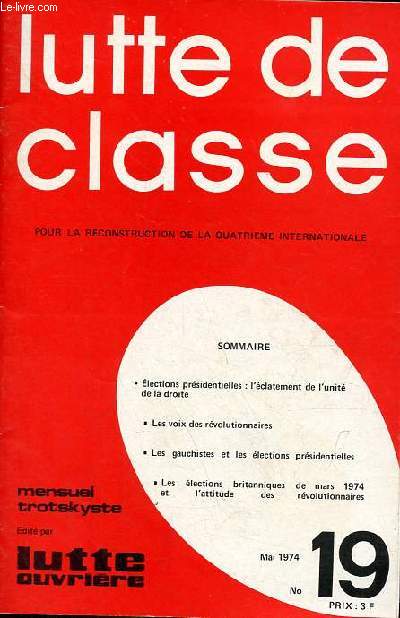 Lutte de classe pour la reconstruction de la 4eme Internationale n19 mai 1974 - Elections prsidentielles : l'clatement de l'unit de la droite - les voix des rvolutionnaires - les gauchistes et les lections prsidentielles ...