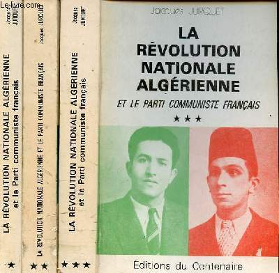 La rvolution nationale algrienne et le parti communiste franais - Tome 1 + Tome 2 + Tome 3 (3 volumes) .