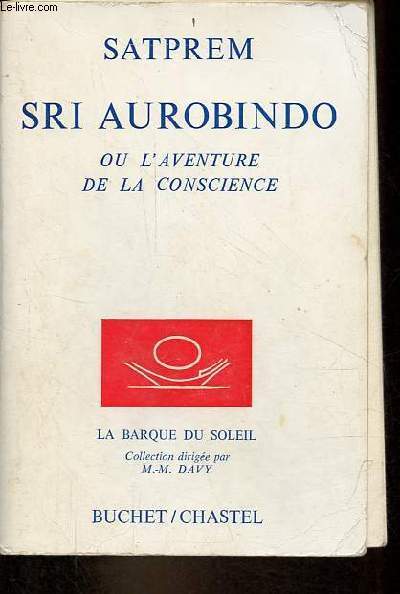 Sri Aurobindo ou l'aventure de la conscience - Collection la barque du soleil.