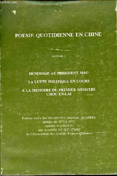 Poesie quotidienne en Chine suivi de : hommage au President Mao, la lutte politique en cours, a la memoire du premier ministre Chou En-Lai.