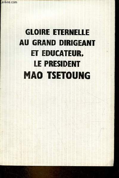 Gloire eternelle au grand dirigeant et educateur, le president Mao Tsetoung.