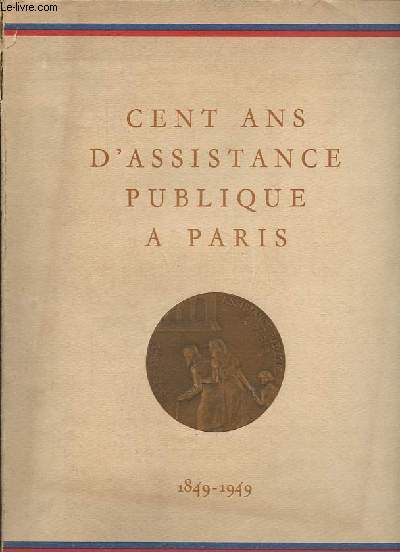 Cent ans d'assistance publique a Paris 1849-1949.