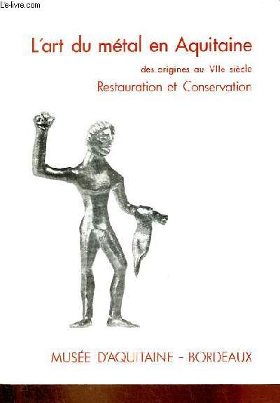 L'art du mtal en Aquitaine des origines au VIIe sicle restauration et conservation mai-septembre 1980 Muse d'Aquitaine.