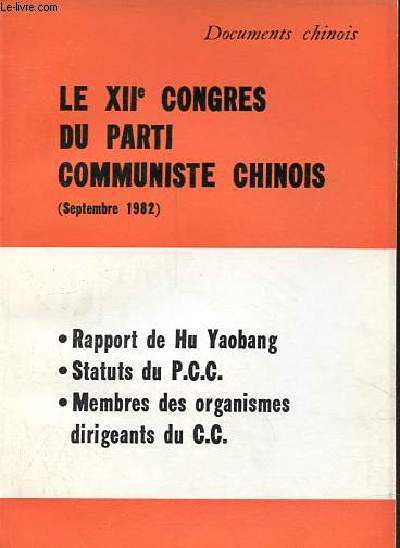Le XIIe congres du parti communiste chinoise (septembre 1982) - Rapport de Hu Yaobang - statuts du P.C.C. - membres des organismes dirigeants du C.C.