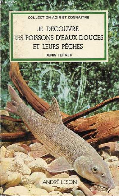 Je dcouvre les poissons d'eaux douces et leurs pches - Collection agir et connaitre.
