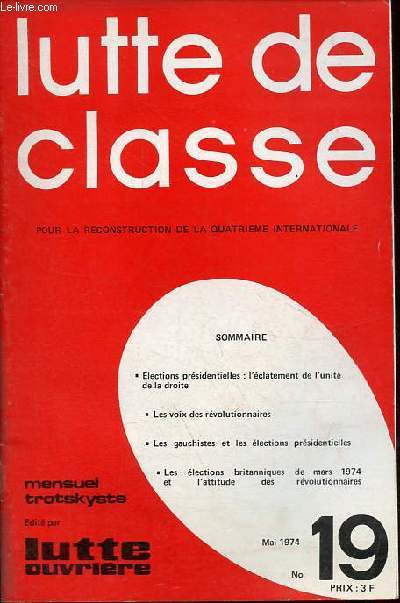 Lutte de classe pour la reconstruction de la 4eme Internationale n19 mai 1974 - Elections prsidentielles : l'clatement de l'unit de la droite - les voix des rvolutionnaires - les gauchistes et les lections prsidentielles ...
