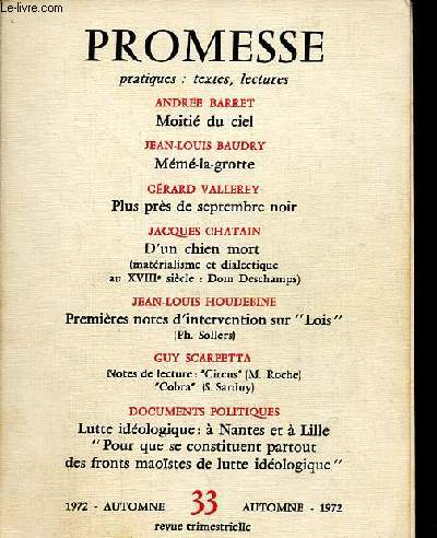 Promesse n33 automne 1972 - Andre Barret, moiti du ciel - Jean Louis Baudry, mm la grotte - Grard Vallerey, plus prs de septembre noir - Jacques Chatain, d'un chien mort - Jean Louis Houdebine, premires notes d'intervention sur Lois ...