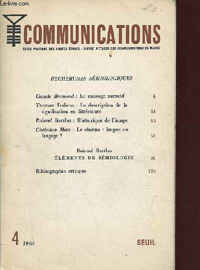 Communications n4 1964 - Recherches smiologiques - Claude Bremond : le message narratif - Tzvetan Todorov : la description de la signification en littrature - Roland Barthes : rhtorique de l'image - Christian Metz : le cinma : langue ou langage ? ...