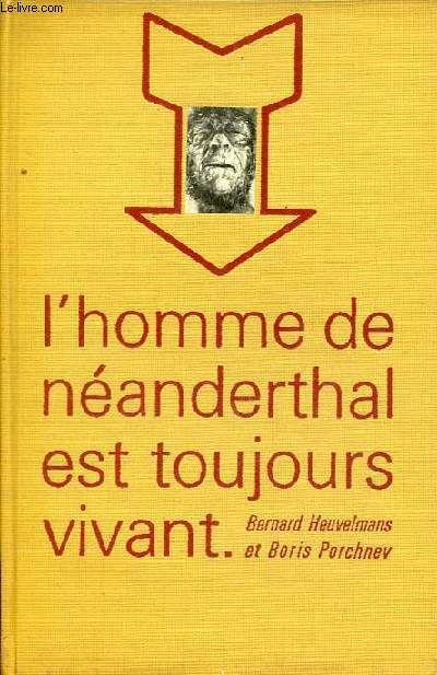 L'homme de nanderthal est toujours vivant.