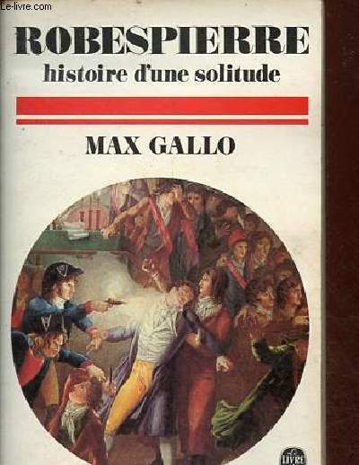 Robespierre histoire d'une solitude - Collection le livre de poche n3967.
