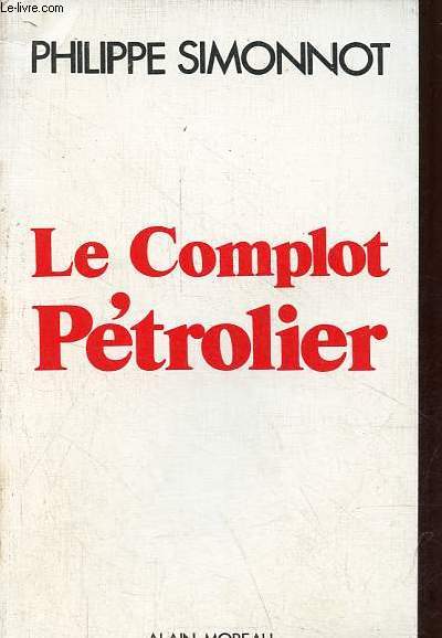 Le complot ptrolier - Du rapport Schvartz  la dnatinalisation d'ELF.