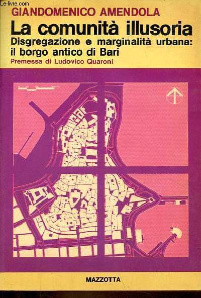La comunita illusoria - Disgregazione e marginalita urbana : il borgo antico di Bari.