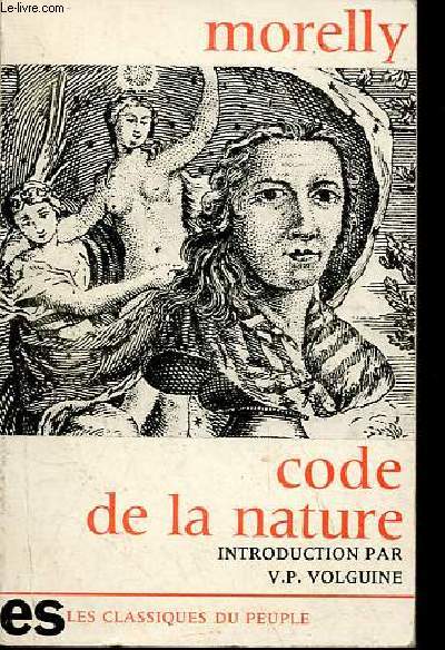 Code de la nature ou le vritable esprit de ses lois, de tout temps nglig ou mconnu - Collection les classiques du peuple.