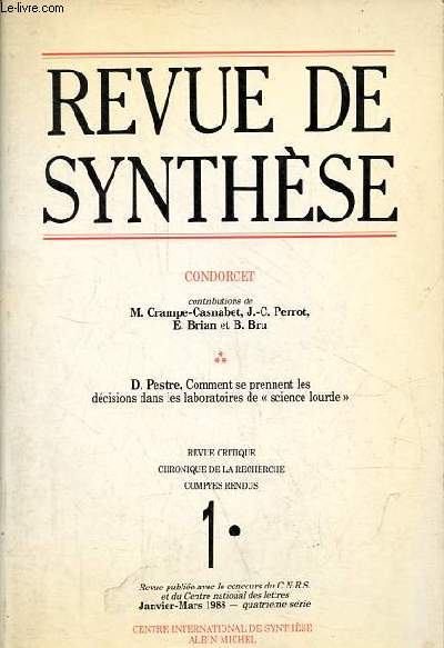 Revue de synthse n1 janvier-mars 1988 4eme srie - Condorcet contributions de M.Crampe-Casnabet, J.-C.Perrot, E.Brian et B.Bru - D.Pestre, comment se prennent les dcisions dans les laboratoires de science lourde - revue critique .