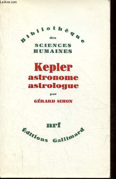 Kepler astronome astrologue - Collection bibliothque des sciences humaines.