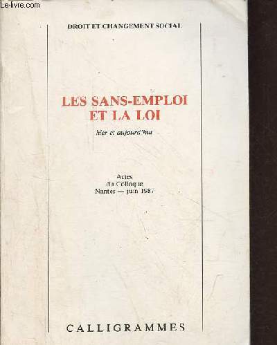 Droit et changement social - Les sans-emploi et la loi hier et aujourd'hui - Actes du Cololoque Nantes juin 1987.