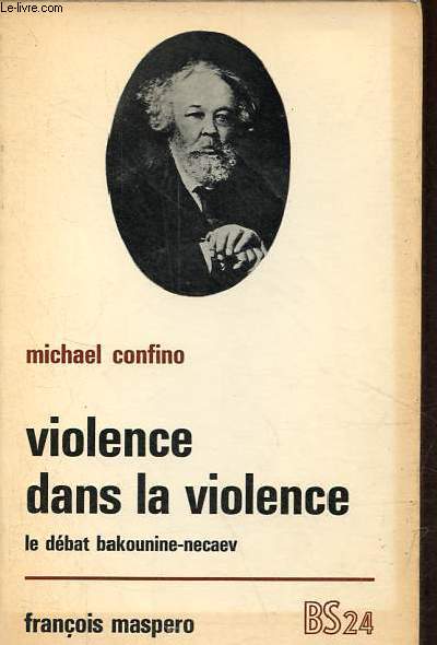 Violence dans la violence le dbat bakounine-necaev - Collection bibliothque socialiste n24.