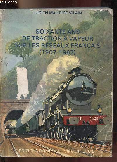 Soixante ans de traction a vapeur sur les rseaux franais (1907-1967).
